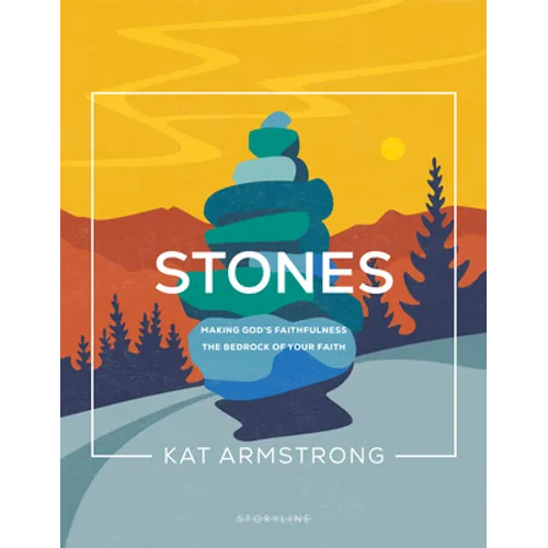 Stones: Making God's Faithfulness the Bedrock of Your Faith - Paperback