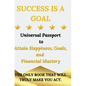 Success is a Goal - Universal Passport to Attain Happiness, Goals, and Financial Mastery - Hardcover