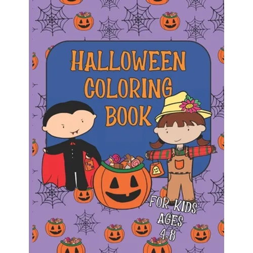 Halloween Coloring Book for Kids Ages 4-8: A Collection of Fun, Cute, Spooky and Easy Coloring Pages for Children, Girls and Boys - Paperback
