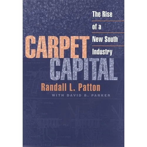 Carpet Capital: The Rise of a New South Industry - Paperback