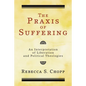 The Praxis of Suffering - Paperback
