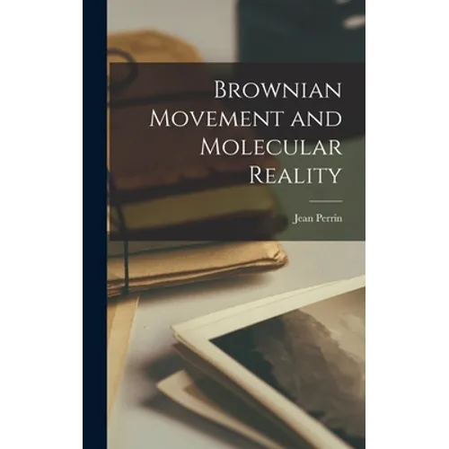 Brownian Movement and Molecular Reality - Hardcover