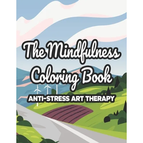 The Mindfulness Coloring Book Anti-Stress Art Therapy: Mind Calming Coloring Pages For Adults, Illustrations And Intricate Designs To Color For Relaxa - Paperback