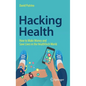 Hacking Health: How to Make Money and Save Lives in the Healthtech World - Hardcover