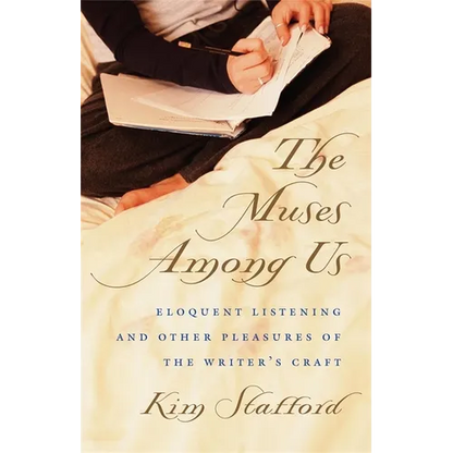 The Muses Among Us: Eloquent Listening and Other Pleasures of the Writer's Craft - Paperback