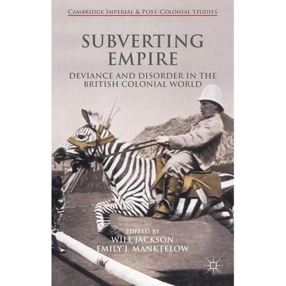 Subverting Empire: Deviance and Disorder in the British Colonial World - Hardcover