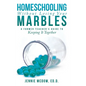 Homeschooling Without Losing Your Marbles: A Former Teacher's Guide to Keeping It Together - Hardcover