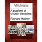 A Platform of Church-Discipline. - Paperback