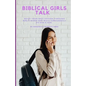 Biblical Girls Talk: Build Your Self-Esteem Through God's Word And Walk Confidently As God's Girl - Paperback