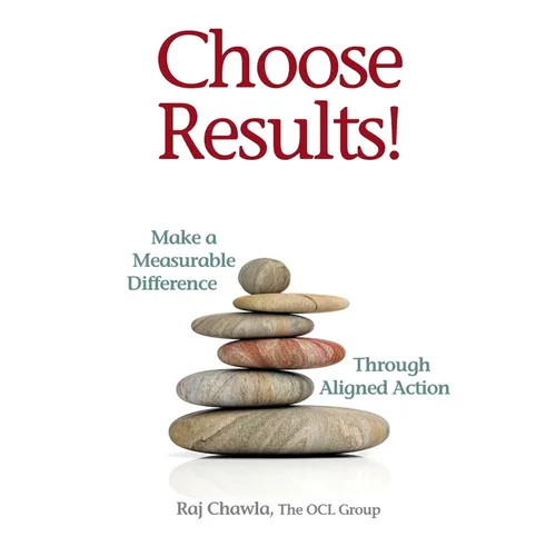 Choose Results! Make a Measurable Difference Through Aligned Action - Paperback