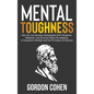 Mental Toughness: How You Can Develop Unstoppable Self-Discipline, Willpower and Success Habits By Adopting A Champion's Mindset and the - Hardcover