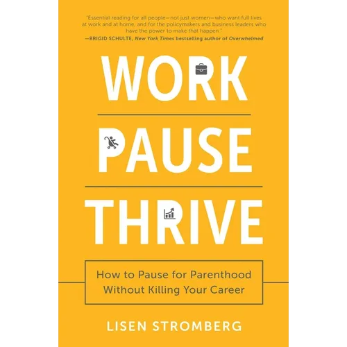 Work Pause Thrive: How to Pause for Parenthood Without Killing Your Career - Paperback