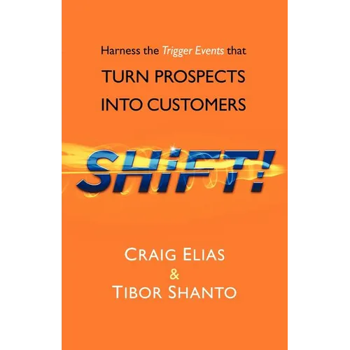 SHiFT!: Harness the Trigger Events That TURN PROSPECTS INTO CUSTOMERS - Paperback