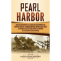 Pearl Harbor: Una Guía Fascinante del Ataque Militar Sorpresa del Servicio Aéreo de la Armada Imperial Japonesa que Causó la Entrada - Hardcover