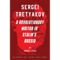 Sergei Tretyakov: A Revolutionary Writer in Stalin's Russia - Paperback