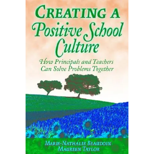 Creating a Positive School Culture: How Principals and Teachers Can Solve Problems Together - Paperback