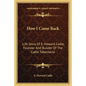 How I Came Back: Life Story Of E. Howard Cadle, Founder And Builder Of The Cadle Tabernacle - Paperback