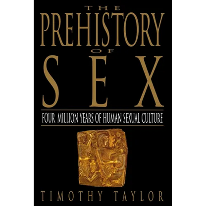 The Prehistory of Sex: Four Million Years of Human Sexual Culture - Paperback