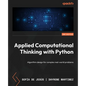 Applied Computational Thinking with Python - Second Edition: Algorithm design for complex real-world problems - Paperback