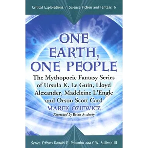 One Earth, One People: The Mythopoeic Fantasy Series of Ursula K. Le Guin, Lloyd Alexander, Madeleine l'Engle and Orson Scott Card - Paperback