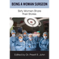 Being A Woman Surgeon: Sixty Women Share Their Stories - Paperback