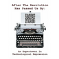 After The Revolution Has Passed Us By: An Experiment In Technological Expression - Paperback