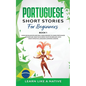 Portuguese Short Stories for Beginners Book 1: Over 100 Dialogues & Daily Used Phrases to Learn Portuguese in Your Car. Have Fun & Grow Your Vocabular - Paperback