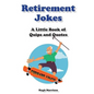 Retirement Jokes: A Little Book of Quips and Quotes - Paperback
