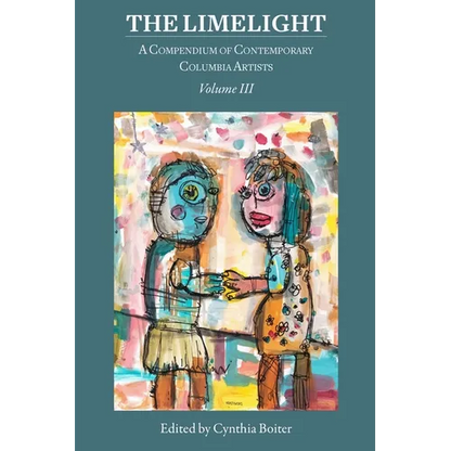 The Limelight Volume III, A Compendium of Contemporary Columbia Artists: A Compendium of Contemporary Columbia Artists - Paperback