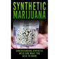 Synthetic Marijuana: Understanding Synthetic Weed And What You Need to Know - Paperback