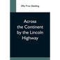 Across The Continent By The Lincoln Highway - Paperback