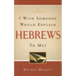 I Wish Someone Would Explain Hebrews to Me! - Paperback
