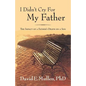 I Didn't Cry For My Father, The Impact of a Father's Death on a Son - Paperback