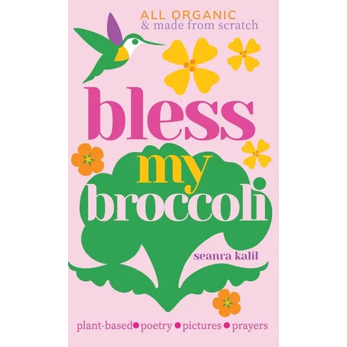 Bless My Broccoli: A Whole Faith, Plant-Based Prayer Book for Those Who Want to Eat Like an Angel - Hardcover