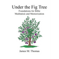 Under the Fig Tree: Foundations for Bible Meditation and Memorization - Paperback