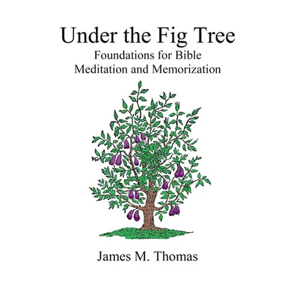 Under the Fig Tree: Foundations for Bible Meditation and Memorization - Paperback
