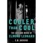 Cooler Than Cool: The Life and Work of Elmore Leonard - Hardcover