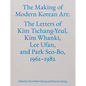 The Making of Modern Korean Art: The Letters of Kim Tschang-Yeul, Kim Whanki, Lee Ufan, and Park Seo-Bo, 1961-1982 - Hardcover