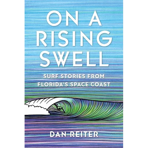 On a Rising Swell: Surf Stories from Florida's Space Coast - Paperback