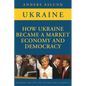 How Ukraine Became a Market Economy and Democracy - Paperback