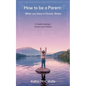 How To Be A Parent: When You Have A Chronic Illness - Paperback