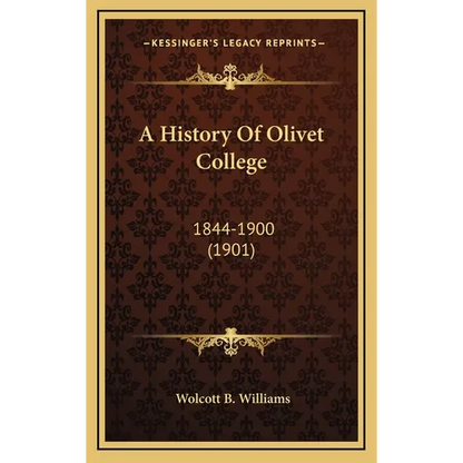 A History Of Olivet College: 1844-1900 (1901) - Hardcover