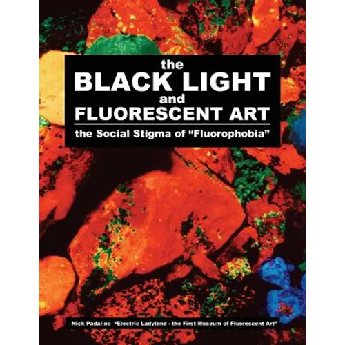 The BLACK LIGHT and Fluorescent Art: the Social Stigma of "Fluorophobia" - Paperback