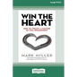 Win the Heart: How to Create a Culture of Full Engagement [Standard Large Print 16 Pt Edition] - Paperback