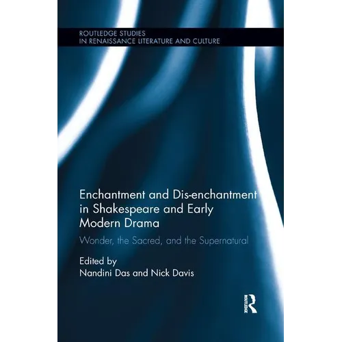 Enchantment and Dis-enchantment in Shakespeare and Early Modern Drama: Wonder, the Sacred, and the Supernatural - Paperback