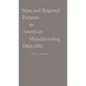 State and Regional Patterns in American Manufacturing, 1860-1900. - Hardcover