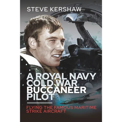A Royal Navy Cold War Buccaneer Pilot: Flying the Famous Maritime Strike Aircraft - Hardcover