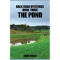 Back Road Mysteries Book Three the Pond - Paperback