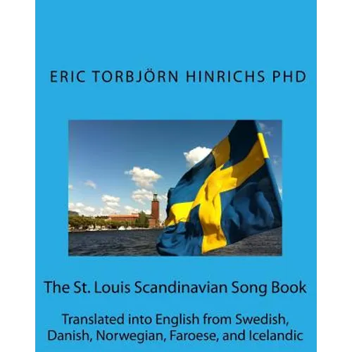 The St. Louis Scandinavian Song Book: Translated into English from Swedish, Danish, Norwegian, Faroese, and Icelandic - Paperback