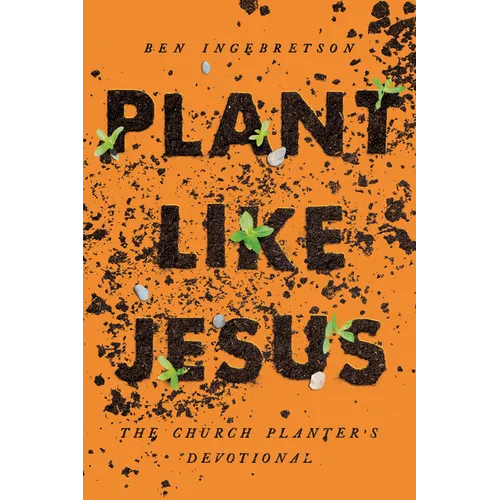 Plant Like Jesus: The Church Planter's Devotional: The - Paperback